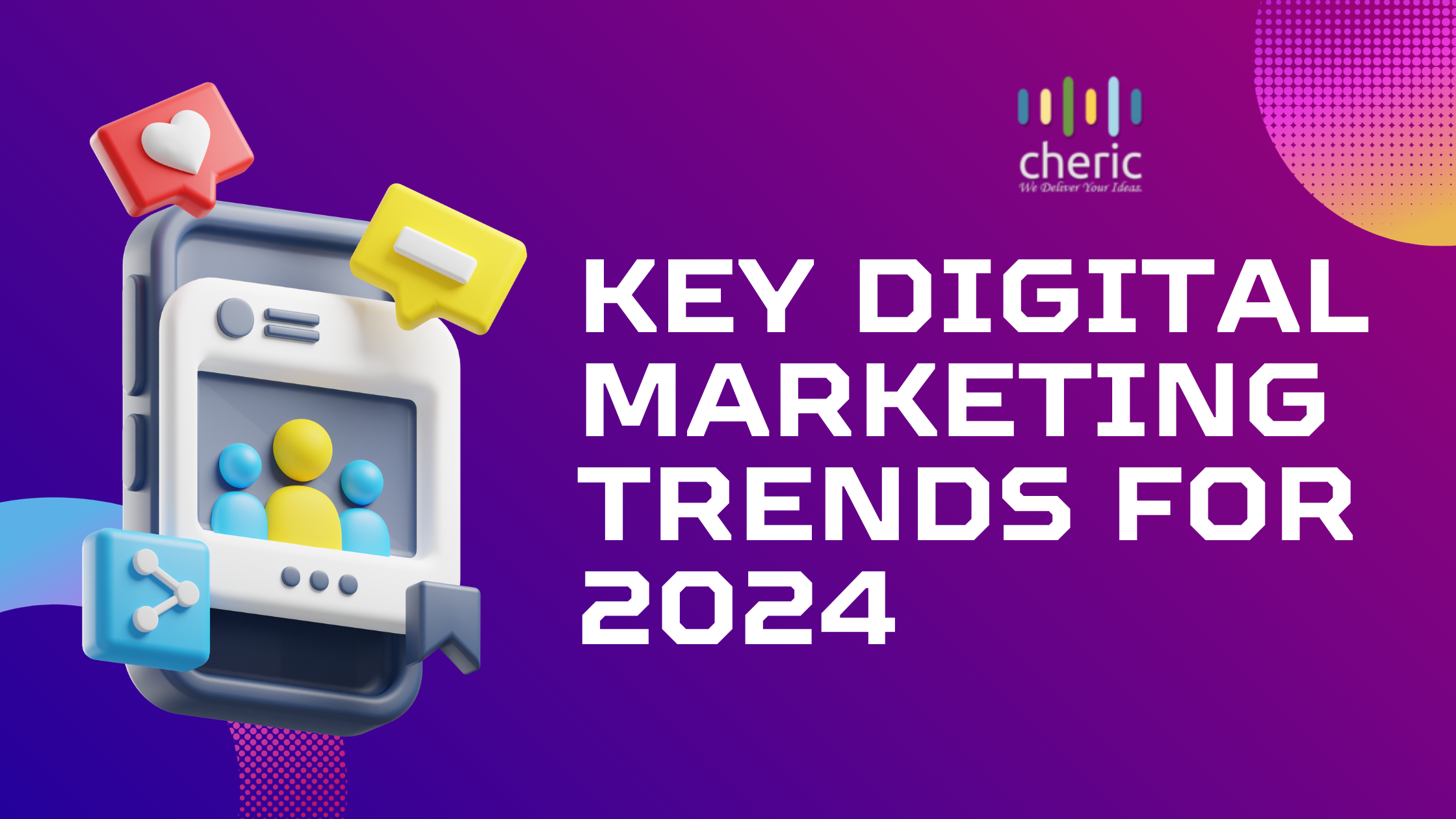 Key Digital Marketing Trends for 2024: Embrace the Future of Marketing